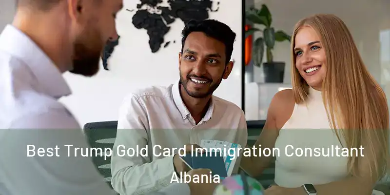  Best Trump Gold Card Immigration Consultant Albania