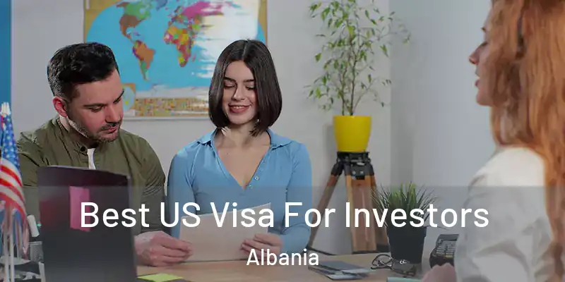  Best US Visa For Investors Albania