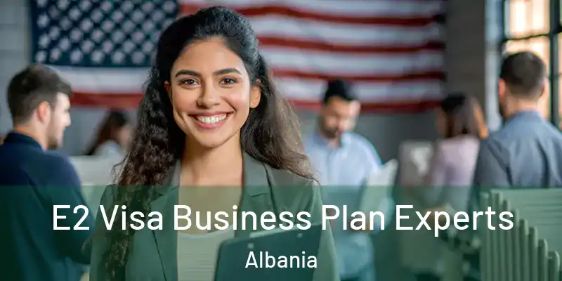  E2 Visa Business Plan Experts Albania