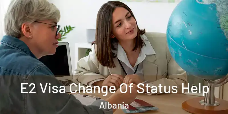 E2 Visa Change Of Status Help Albania
