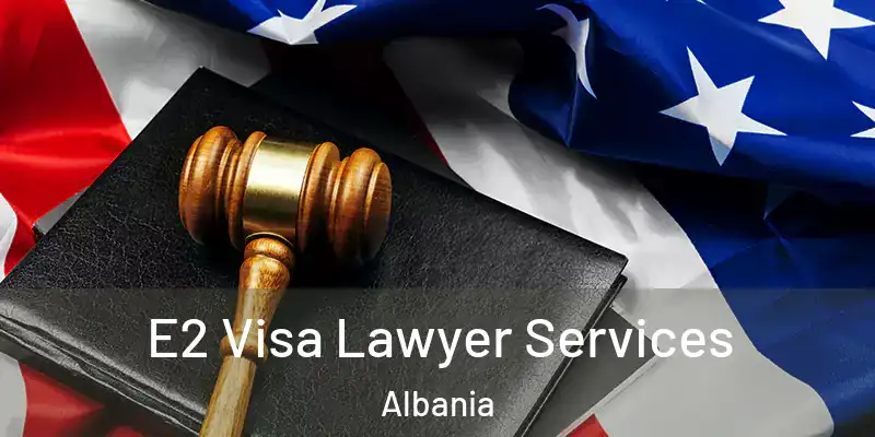  E2 Visa Lawyer Services Albania