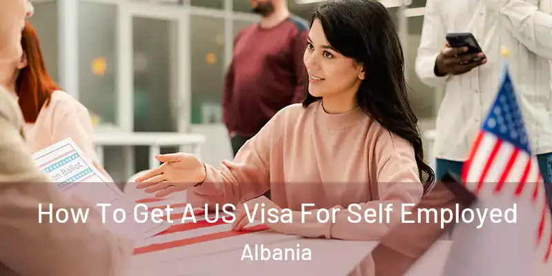 How To Get A US Visa For Self Employed Albania