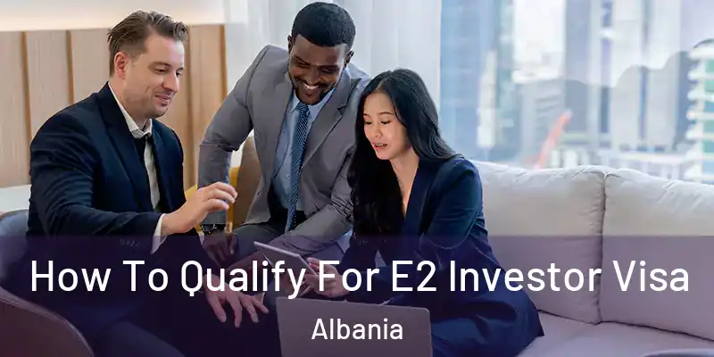  How To Qualify For E2 Investor Visa Albania