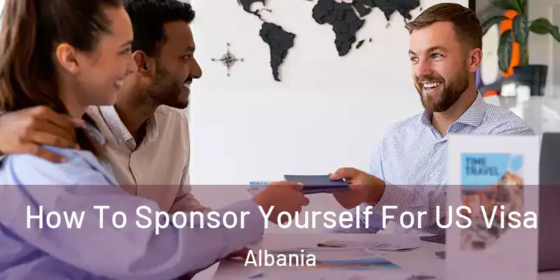  How To Sponsor Yourself For US Visa Albania