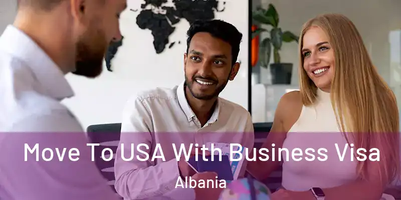  Move To USA With Business Visa Albania