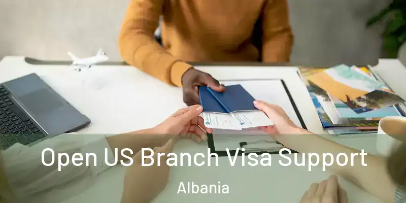  Open US Branch Visa Support Albania