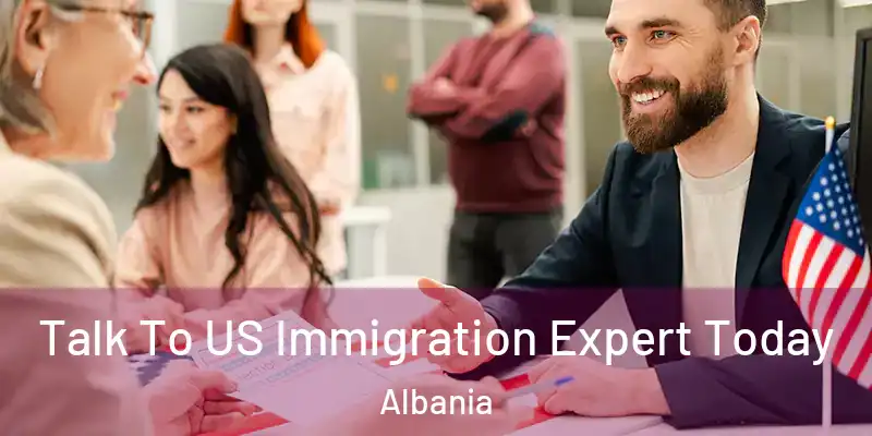  Talk To US Immigration Expert Today Albania
