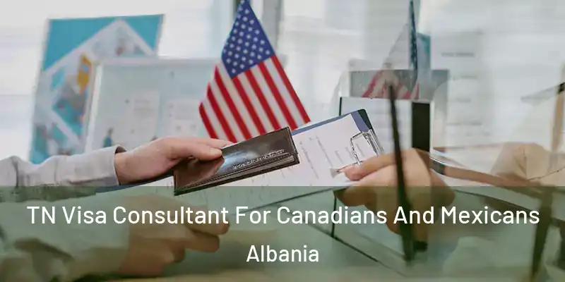  TN Visa Consultant For Canadians And Mexicans Albania