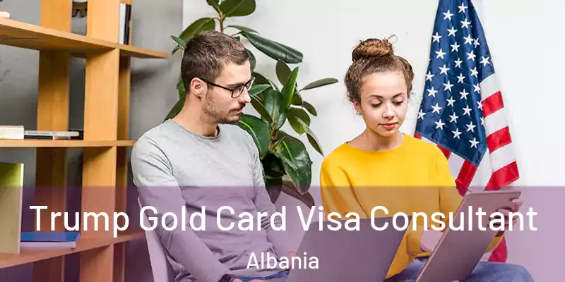  Trump Gold Card Visa Consultant Albania