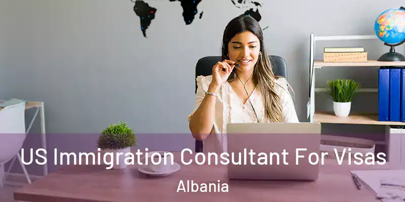  US Immigration Consultant For Visas Albania