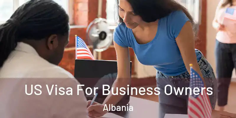 US Visa For Business Owners Albania